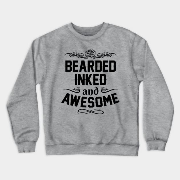 Funny Fathers Day Gift - Bearded Inked And Awesome - Fathers Day Gifts Crewneck Sweatshirt by stonefruit